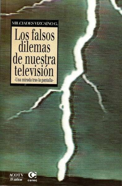 Libro: Los falsos dilemas de nuestra televisión. Una mirada tras la pantalla | Autor: Milcíades Vizcaíno | Isbn: 9589061664