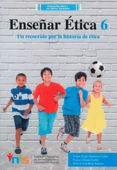 Libro: Enseñar Ética 6. Un recorrido por la historia de ética | Autor: Víctor Eligio Espinosa Galán | Isbn: 9789585650978