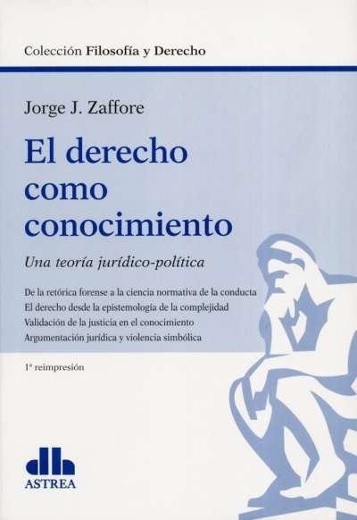 El derecho como conocimiento. Una teoría jurídico-política - Jorge J. Zaffore - 9789505089888