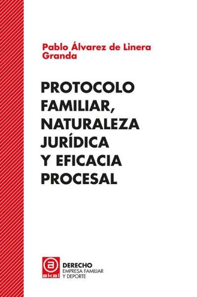 Libro: Protocolo familiar, naturaleza jurídica y eficacia procesal | Autor: Pablo Álvarez de Linera Granda | Isbn: 9788446048589