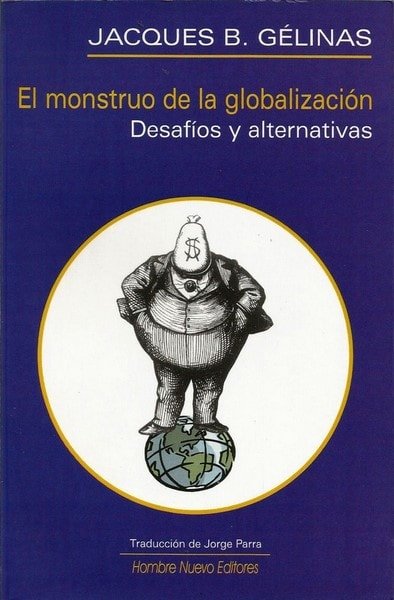 El monstruo de la globalización. Desafíos y alternativas - Jacques B. Gélinas - 9588245141