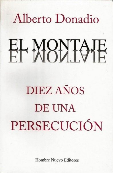 El montaje. Diez años de una persecución - Alberto Donadio - 9789588245621
