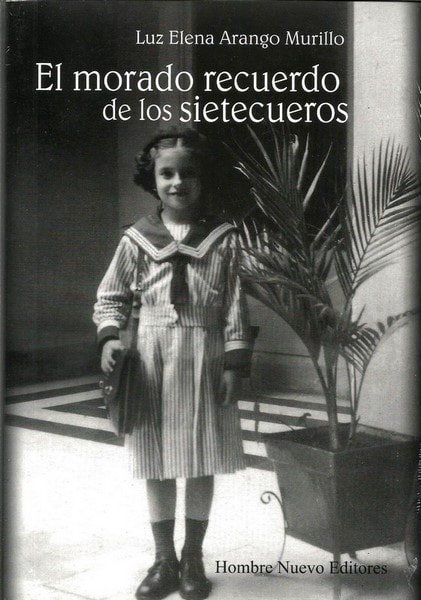 El morado recuerdo de los sietecueros - Luz Elena Arango Murillo - 9789588783048