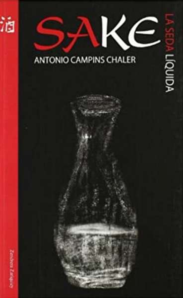 Libro: Sake, la seda liquida | Autor: Antonio Campins Chaler | Isbn: 9788484183846
