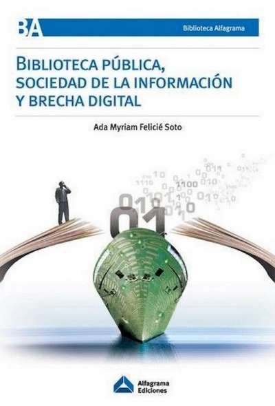 Libro: Biblioteca pública, sociedad de la información y brecha digital | Autor: Ada Myriam Felicié Soto | Isbn: 987130501X