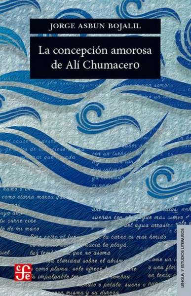 Libro: La concepción amorosa de Alí Chumacero | Autor: Jorge Asbun Bojalil | Isbn: 978607165896