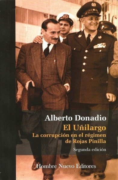 El uñilargo. La corrupción en el régimen de rojas pinilla. 2da. Edición - Alberto Donadio - 9789588245867