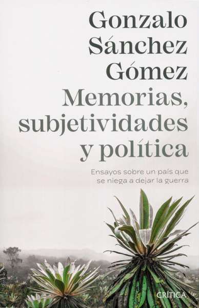 Libro: Memorias, subjetividades y política | Autor: Gonzalo Sánchez Gómez | Isbn: 9789584285584