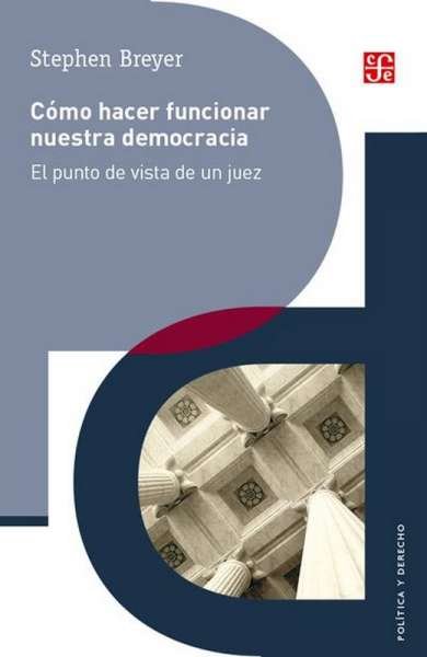 Libro: Cómo hacer funcionar nuestra democracia | Autor: Stephen Breyer | Isbn: 9786071653888