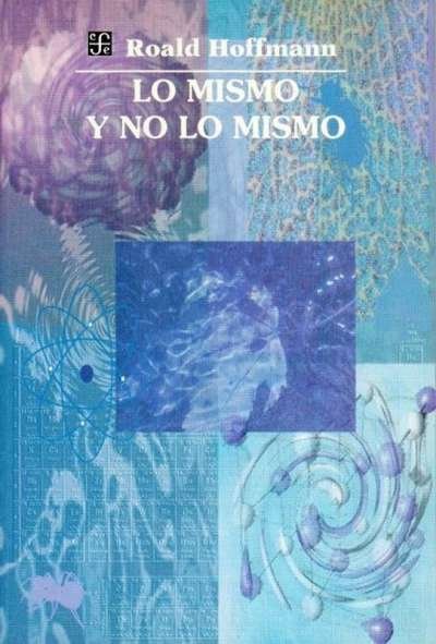 Libro: Lo mismo y no lo mismo | Autor: Roald Hoffmann | Isbn: 0231101384