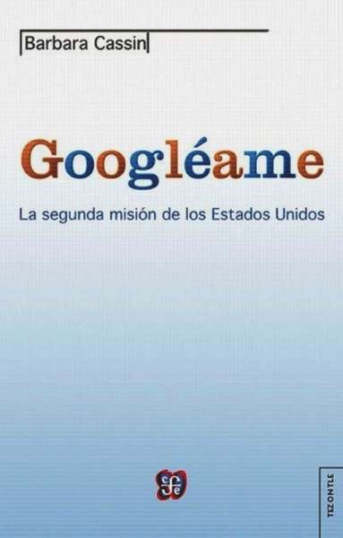 Libro: Googléame | Autor: Barbara Cassin | Isbn: 9789505577514