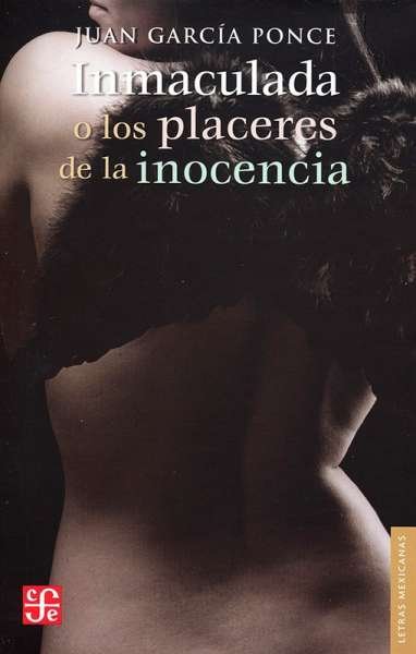 Libro: Inmaculada o los placeres de la inocencia | Autor: Juan García Ponce | Isbn: 9786071659668