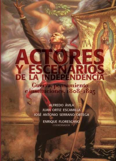 Libro: Actores y escenarios de la independencia | Autor: Alfredo Ávila | Isbn: 9786071604828