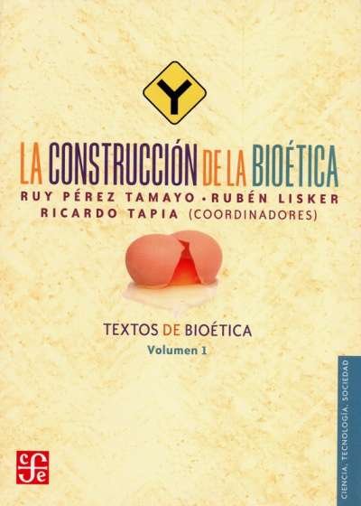 Libro: La construcción de la bioética | Autor: Rudy Pérez Tamayo | Isbn: 9789681683917