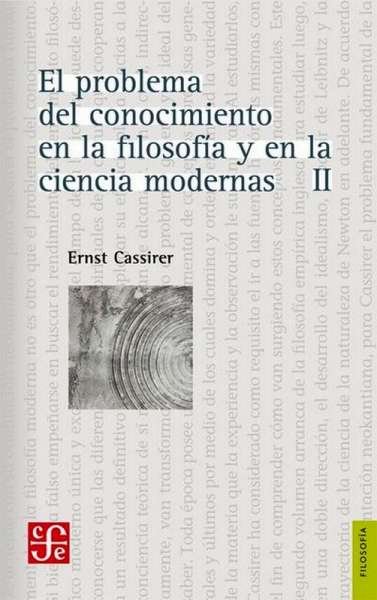 Libro: El problema del conocimiento en la filosofía y en la ciencia modernas Tomo II | Autor: Ernst Cassirer | Isbn: 9789681622787