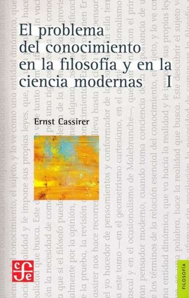 Libro: El problema del conocimiento en la filosofía y en la ciencia modernas Tomo I | Autor: Ernst Cassirer | Isbn: 9789681622770