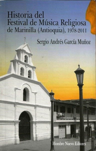 Historia del festival de música religiosa de marinilla (antioquia), 1978-2011 - Sergio Andrés García Muñoz - 9789588245966
