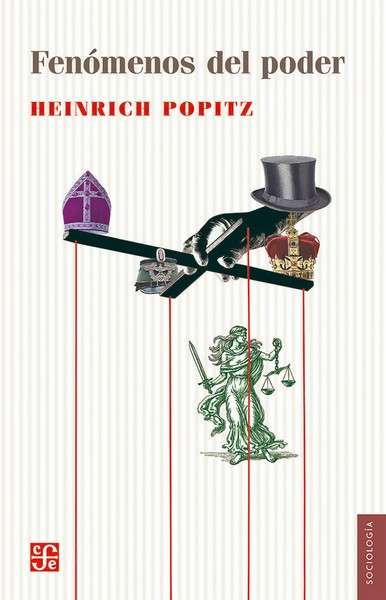 Libro: Fenómenos del poder | Autor: Heinrich Popitz | Isbn: 9786071664396