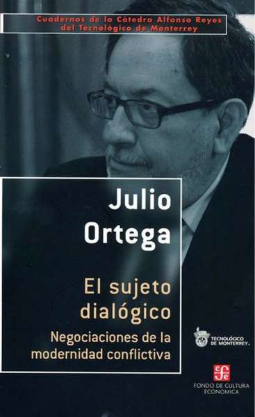 Libro: El sujeto dialógico | Autor: Julio Ortega | Isbn: 9786071604439
