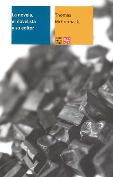 Libro: La novela, el novelista y su editor | Autor: Thomas Mccormack | Isbn: 9786071604361