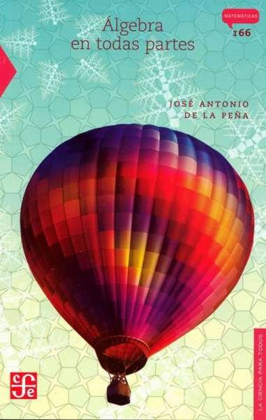 Libro: Álgebra en todas partes | Autor: José Antonio de la Peña | Isbn: 9789681660529