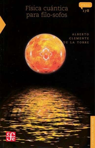 Libro: Física cuántica pata filo-sofos | Autor: Alberto Clemente de la Torre | Isbn: 9789681661991