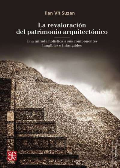 Libro: La revaloración del patrimonio arquitectónico | Autor: Ilan Vit Suzan | Isbn: 9786071652508
