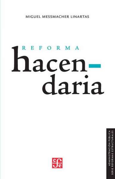 Libro: Reforma hacendaria | Autor: Miguel Messmacher Linartas | Isbn: 9786071653369