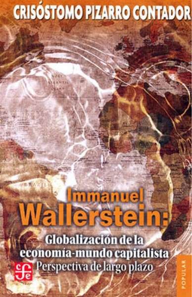 Libro: Immanuel Wallerstein: Globalización de la economía-mundo capitalista | Autor: Crisóstomo Pizarro Contador | Isbn: 9789582891455