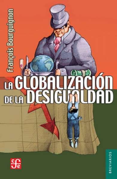 Libro: La globalización de la desigualdad | Autor: Francois Bourguignon | Isbn: 9786071648969