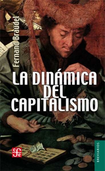 Libro: La dinámica del capitalismo | Autor: Fernand Braudel | Isbn: 9789681640484