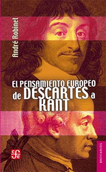 Libro: El pensamiento europeo de Descartes a Kant | Autor: André Robinet | Isbn: 9786071619723