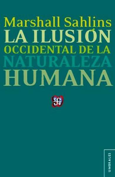 Libro: La ilusión occidental de la naturaleza humana | Autor: Marshall Shlins | Isbn: 9786071607300