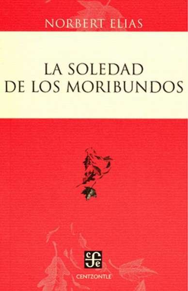 Libro: La soledad de los moribundos | Autor: Norbert Elias | Isbn: 9786071601179