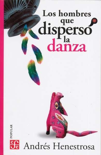 Libro: Los hombres que disperso la danza | Autor: Andrés Henestrosa | Isbn: 9786071665225