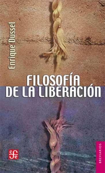 Libro: Filosofía de la liberación | Autor: Enrique Dussel | Isbn: 9786071605344