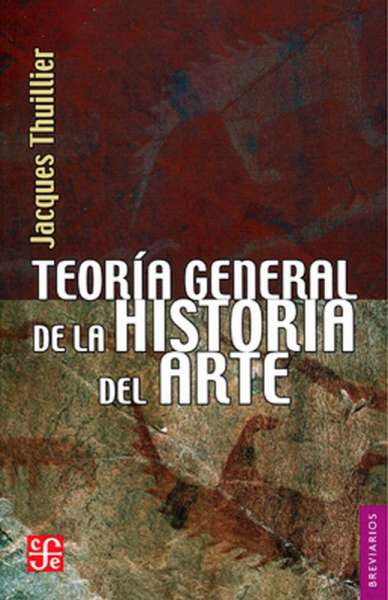 Libro: Teoría general de la historia del arte | Autor: Jacques Thuillier | Isbn: 9789681679088