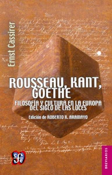 Libro: Rousseau, Kant, Goethe. Filosofía y cultura en la Europa del Siglo de las Luces | Autor: Ernst Cassirer | Isbn: 9788437505954