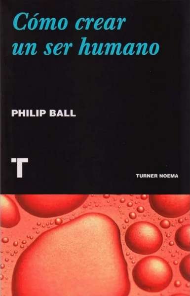 Libro: Cómo crear un ser humano | Autor: Philip Ball | Isbn: 9789583202834