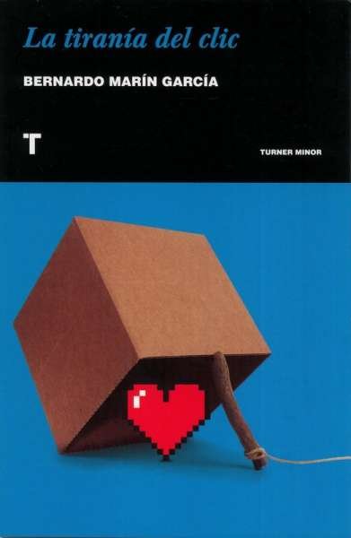 Libro: La tiranía del clic | Autor: Bernardo Marín García | Isbn: 9788417141936