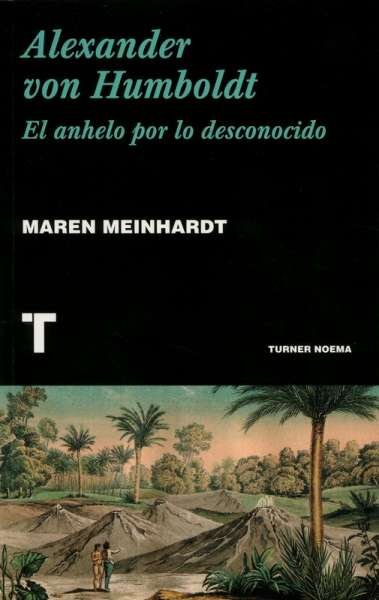 Libro: Alexander von Humboldt. El anhelo por lo desconocido | Autor: Maren Meinhardt | Isbn: 9788417141875