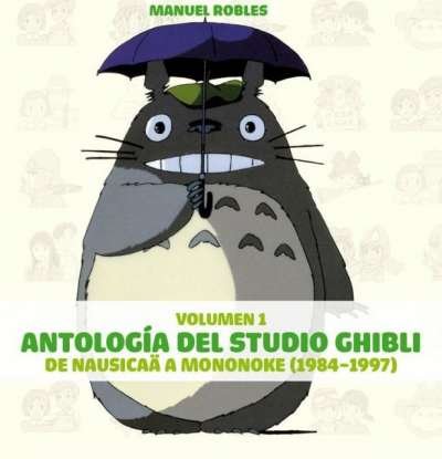 Libro: Antología del Studio Ghibli de Nausicaä a Mononoje (1984-1997) Vol. 1 | Autor: Manuel Robles | Isbn: 9788492458639