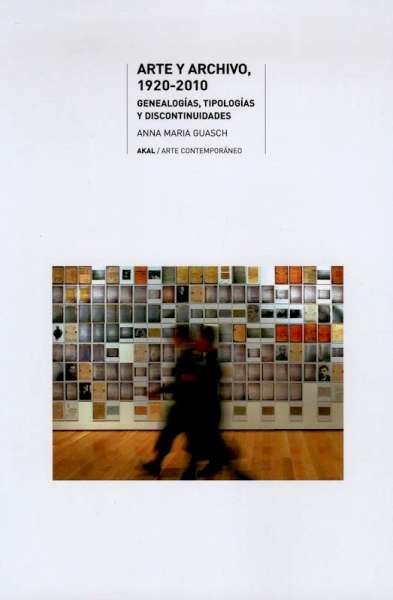 Libro: Arte y archivo, 1920-2010 | Autor: Anna Maria Guasch | Isbn: 9788446025399