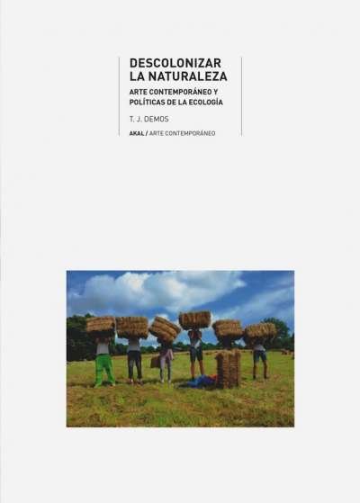 Libro: Descolonizar la naturaleza | Autor: T. J. Demos | Isbn: 9788446048459