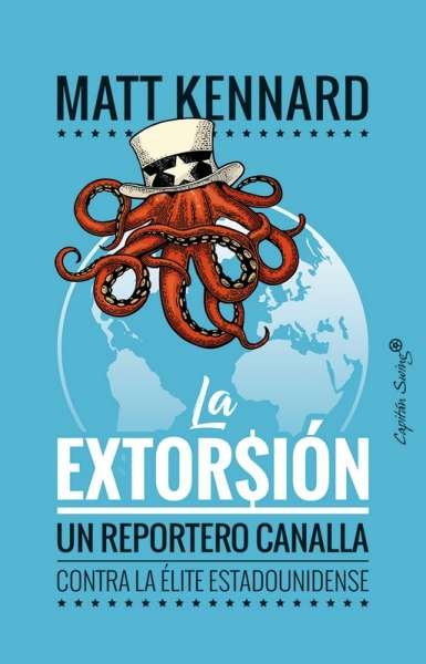 Libro: La extorsión | Autor: Matt Kennard | Isbn: 9788494966835