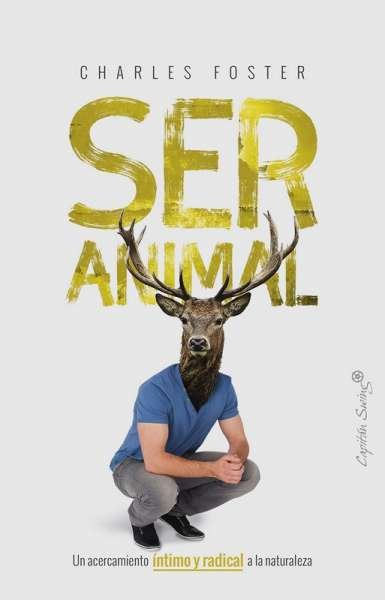 Libro: Ser animal | Autor: Charles Foster | Isbn: 9788494966729