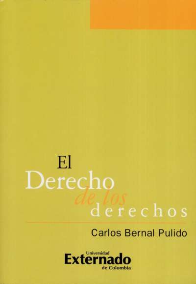 Libro: El derecho de los derechos | Autor: Carlos Bernal Pulido | Isbn: 9789586169028