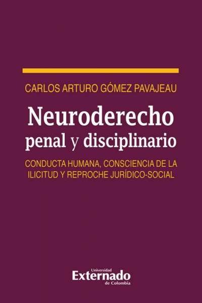 Libro: Neuroderecho penal y disciplinario | Autor: Carlos Arturo Gómez Pavajeau | Isbn: 9789587729030