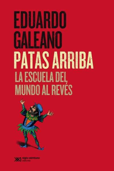 Libro: Patas arriba. La escuela del mundo al revés | Autor: Eduardo Galeano | Isbn: 9786070306754