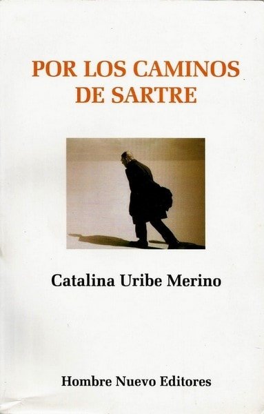 Por los caminos de sartre - Catalina Uribe Merino - 9588245087